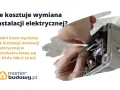 Ile kosztuje wymiana instalacji elektrycznej? Średni koszt to 80-100 zł/m². Monter budowy.pl pomoże.