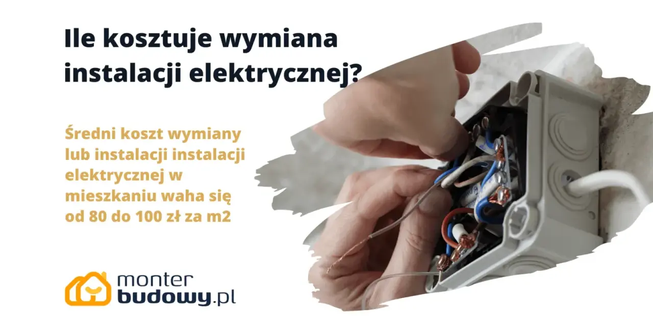 Ile kosztuje wymiana instalacji elektrycznej? Średni koszt to 80-100 zł/m². Monter budowy.pl pomoże.