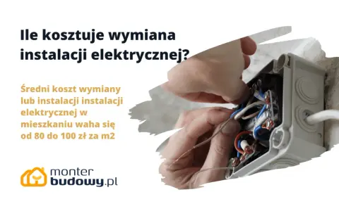 Ile kosztuje wymiana instalacji elektrycznej? Średni koszt to 80-100 zł/m². Monter budowy.pl pomoże.