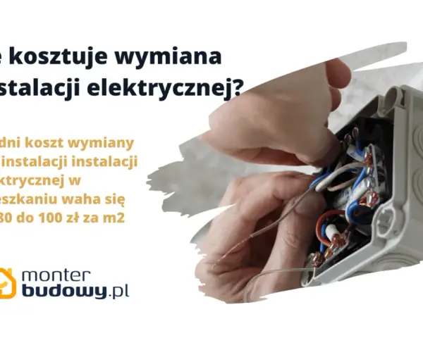 Ile kosztuje wymiana instalacji elektrycznej? Średni koszt to 80-100 zł/m². Monter budowy.pl pomoże.