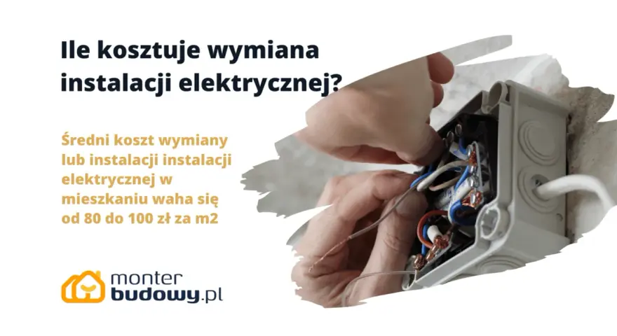 Ile kosztuje wymiana instalacji elektrycznej? Średni koszt to 80-100 zł/m². Monter budowy.pl pomoże.