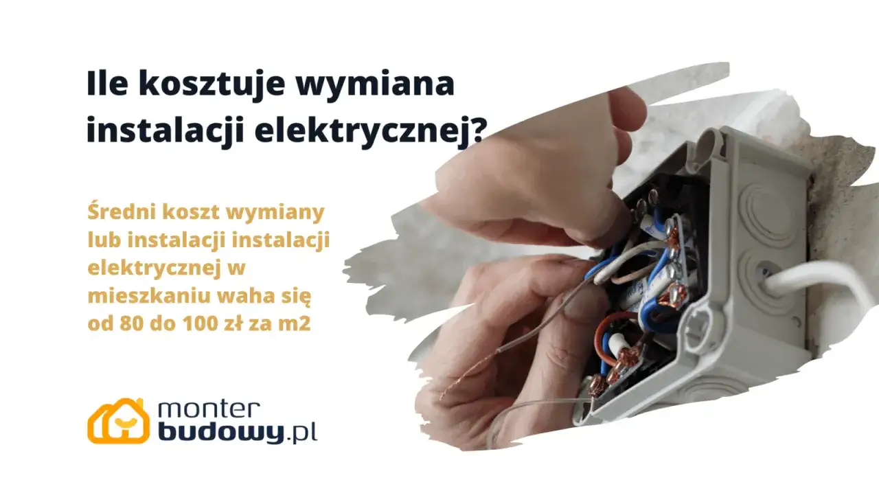 Ile kosztuje wymiana instalacji elektrycznej? Średni koszt to 80-100 zł/m². Monter budowy.pl pomoże.